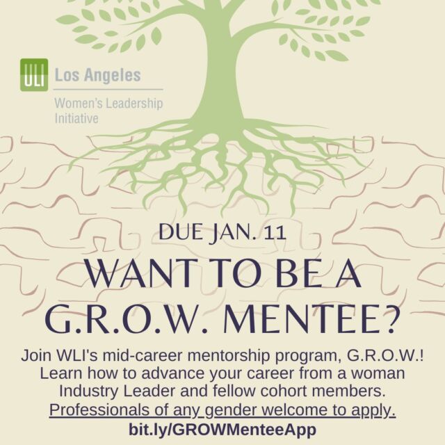 G.R.O.W. Mentee Applications DUE TODAY!

ULI-LA is delighted to launch the Grow Relationships and Opportunities at Work (G.R.O.W.) mentorship program. Led by the Women’s Leadership Initiative, G.R.O.W. provides leadership and career advancement opportunities to mid-level professionals of all genders.

Through cohort groups led by a woman Industry Leader, professionals of all genders will come together for group discussions, share information with industry peers, and gain insight into what it takes to advance their careers. Each cohort group will consist of one woman Industry leader and up to 15 ULI members of any gender who are mid-level in their careers.

🌱APPLICATIONS DUE JAN. 11th
APPLY THRU LINK IN BIO!

Qualifications for a G.R.O.W. Mentee:
-Must hold active ULI membership of any level
-Must be available to attend every meeting
-Must be mid-level in their career, which we define as: 1) Have worked in their field for at least eight years; 2) Be a mid-level manager, or like position; 3) Have a job position with relative independence and decision-making authority (i.e. not an entry level position), but not an executive.
-Must be 35 or older
-Must not participate in any other ULI-LA mentorship program

See website for more details!
#ULI #LosAngeles #Mentor #Cohort #Leadership #Midcareer #Program #DEI #WomenLeaders #LandUse #UrbanPlanning #Architecture #RealEstate #Construction
